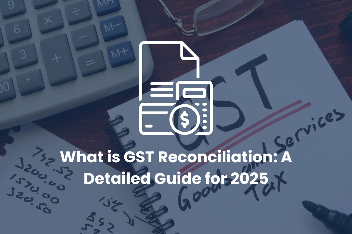 What is GST Reconciliation: A Detailed Guide for 2025